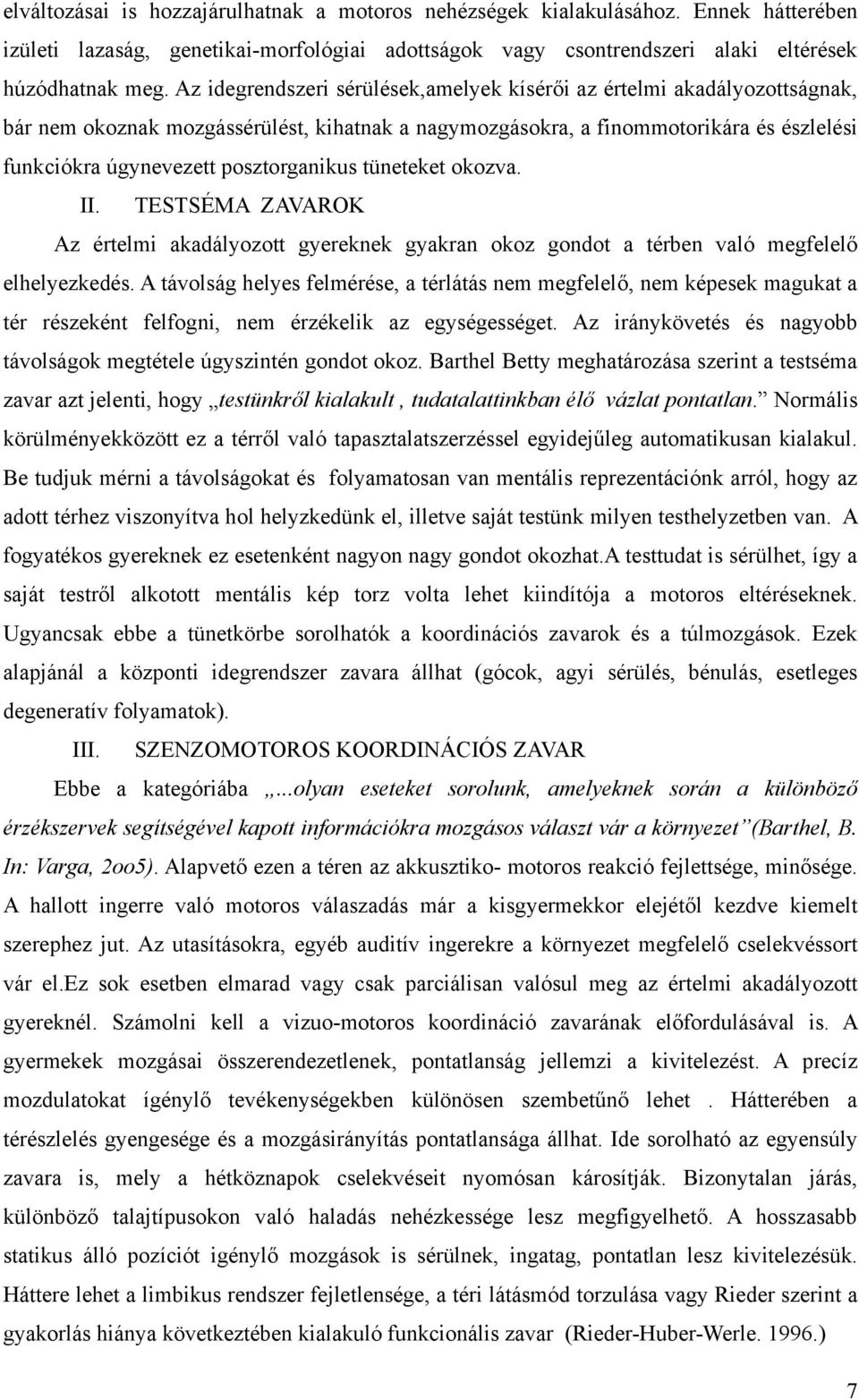 posztorganikus tüneteket okozva. II. TESTSÉMA ZAVAROK Az értelmi akadályozott gyereknek gyakran okoz gondot a térben való megfelelő elhelyezkedés.