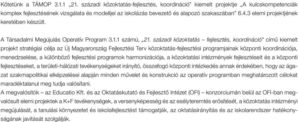 3 elemi projektjének keretében készült. A Társadalmi Megújulás Operatív Program 3.1.1 számú, 21.