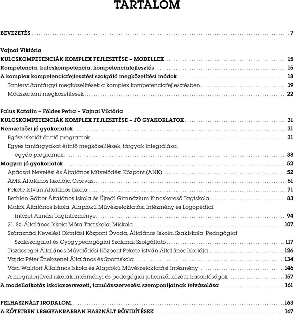 .......................................................... 15 A komplex kompetenciafejlesztést szolgáló megközelítési módok................................................. 18 Tantervi/tantárgyi megközelítések a komplex kompetenciafejlesztésben.