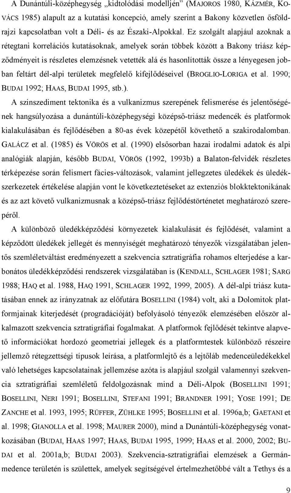 Ez szolgált alapjául azoknak a rétegtani korrelációs kutatásoknak, amelyek során többek között a Bakony triász képződményeit is részletes elemzésnek vetették alá és hasonlították össze a lényegesen