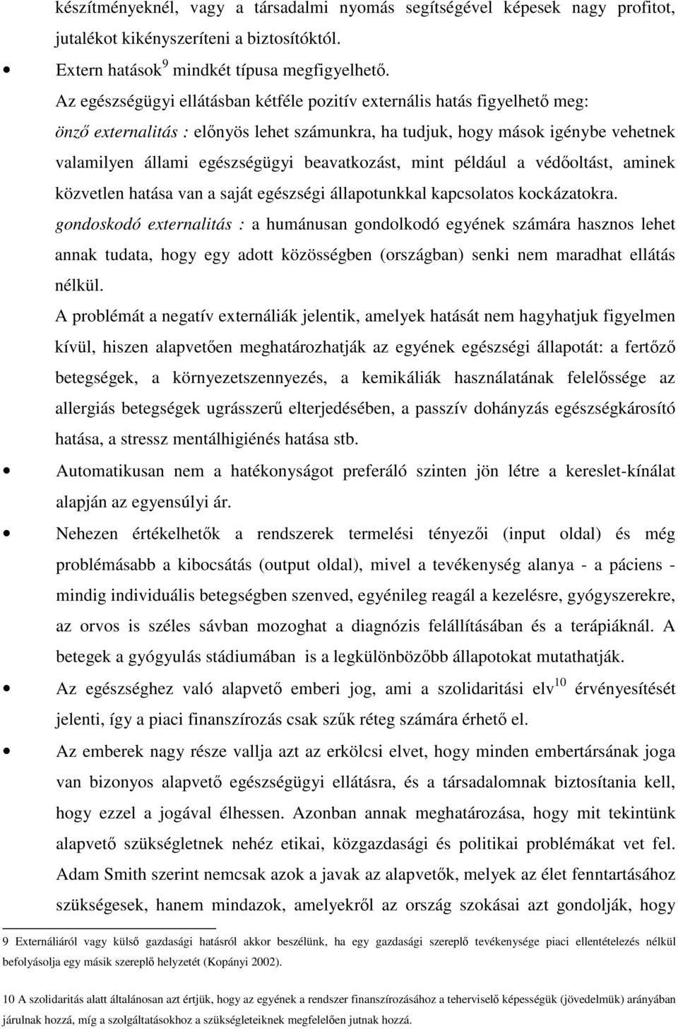 beavatkozást, mint például a védoltást, aminek közvetlen hatása van a saját egészségi állapotunkkal kapcsolatos kockázatokra.