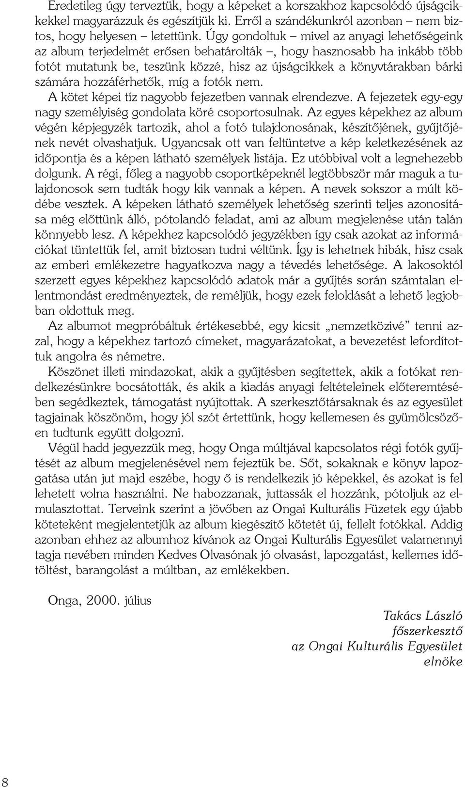 számára hozzáférhetõk, míg a fotók nem. A kötet képei tíz nagyobb fejezetben vannak elrendezve. A fejezetek egy-egy nagy személyiség gondolata köré csoportosulnak.