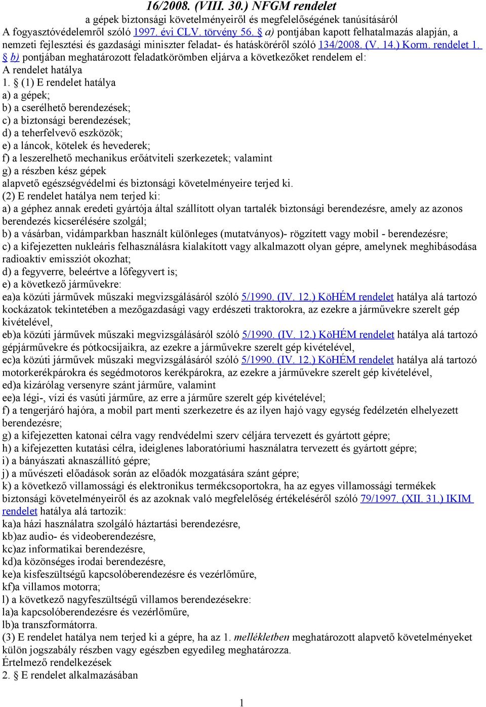 b) pontjában meghatározott feladatkörömben eljárva a következőket rendelem el: A rendelet hatálya 1.