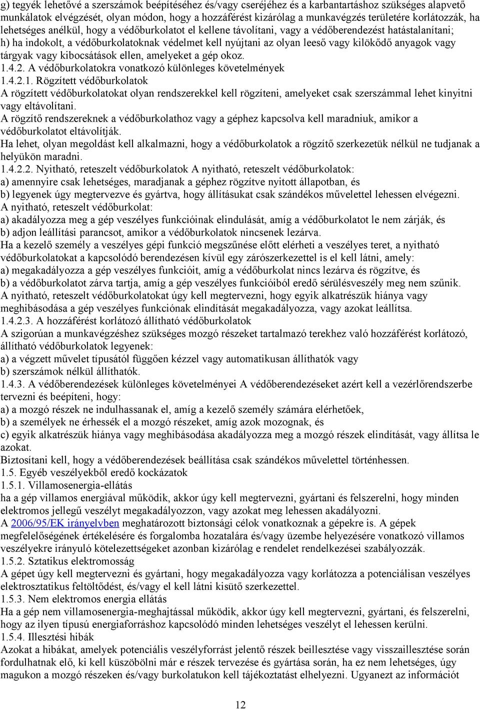kilökődő anyagok vagy tárgyak vagy kibocsátások ellen, amelyeket a gép okoz. 1.