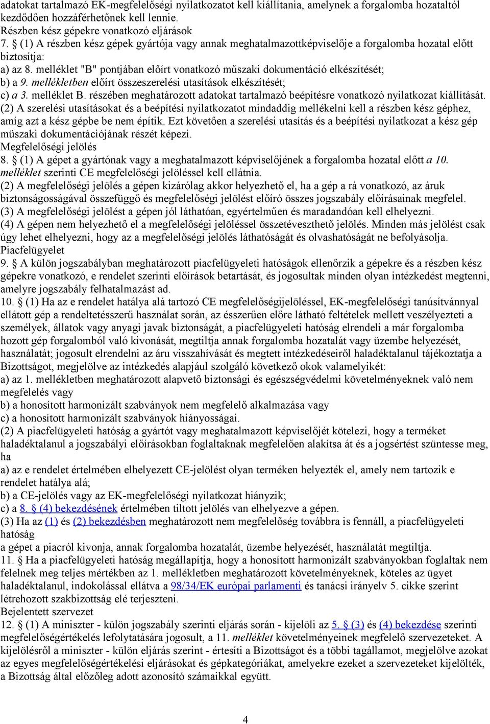 melléklet "B" pontjában előírt vonatkozó műszaki dokumentáció elkészítését; b) a 9. mellékletben előírt összeszerelési utasítások elkészítését; c) a 3. melléklet B.