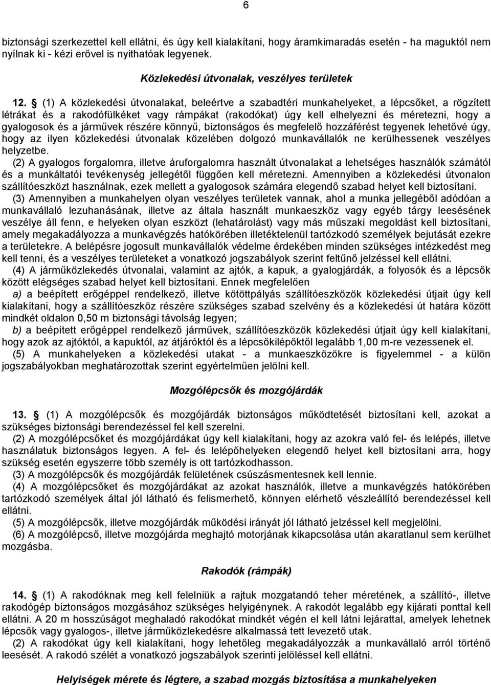 (1) A közlekedési útvonalakat, beleértve a szabadtéri munkahelyeket, a lépcsőket, a rögzítet létrákat és a rakodófülkéket vagy rámpákat (rakodókat) úgy kell elhelyezni és méretezni, hogy a gyalogosok