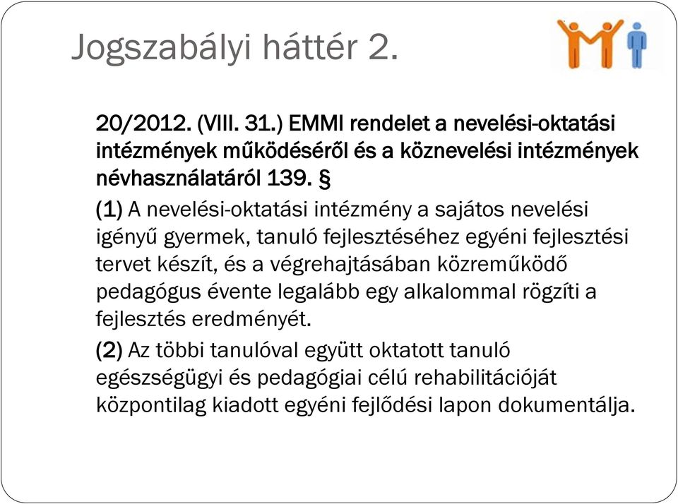 (1) A nevelési-oktatási intézmény a sajátos nevelési igényű gyermek, tanuló fejlesztéséhez egyéni fejlesztési tervet készít, és a