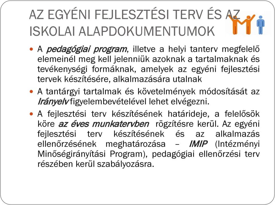 az Irányelv figyelembevételével lehet elvégezni. A fejlesztési terv készítésének határideje, a felelősök köre az éves munkatervben rögzítésre kerül.