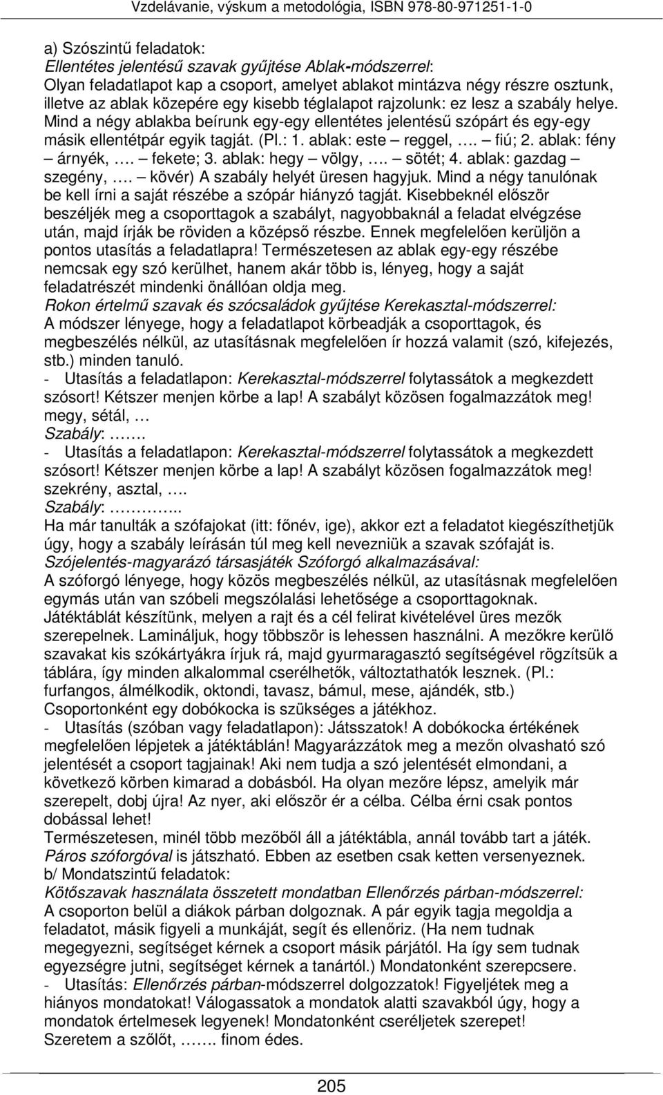 ablak: fény árnyék,. fekete; 3. ablak: hegy völgy,. sötét; 4. ablak: gazdag szegény,. kövér) A szabály helyét üresen hagyjuk.