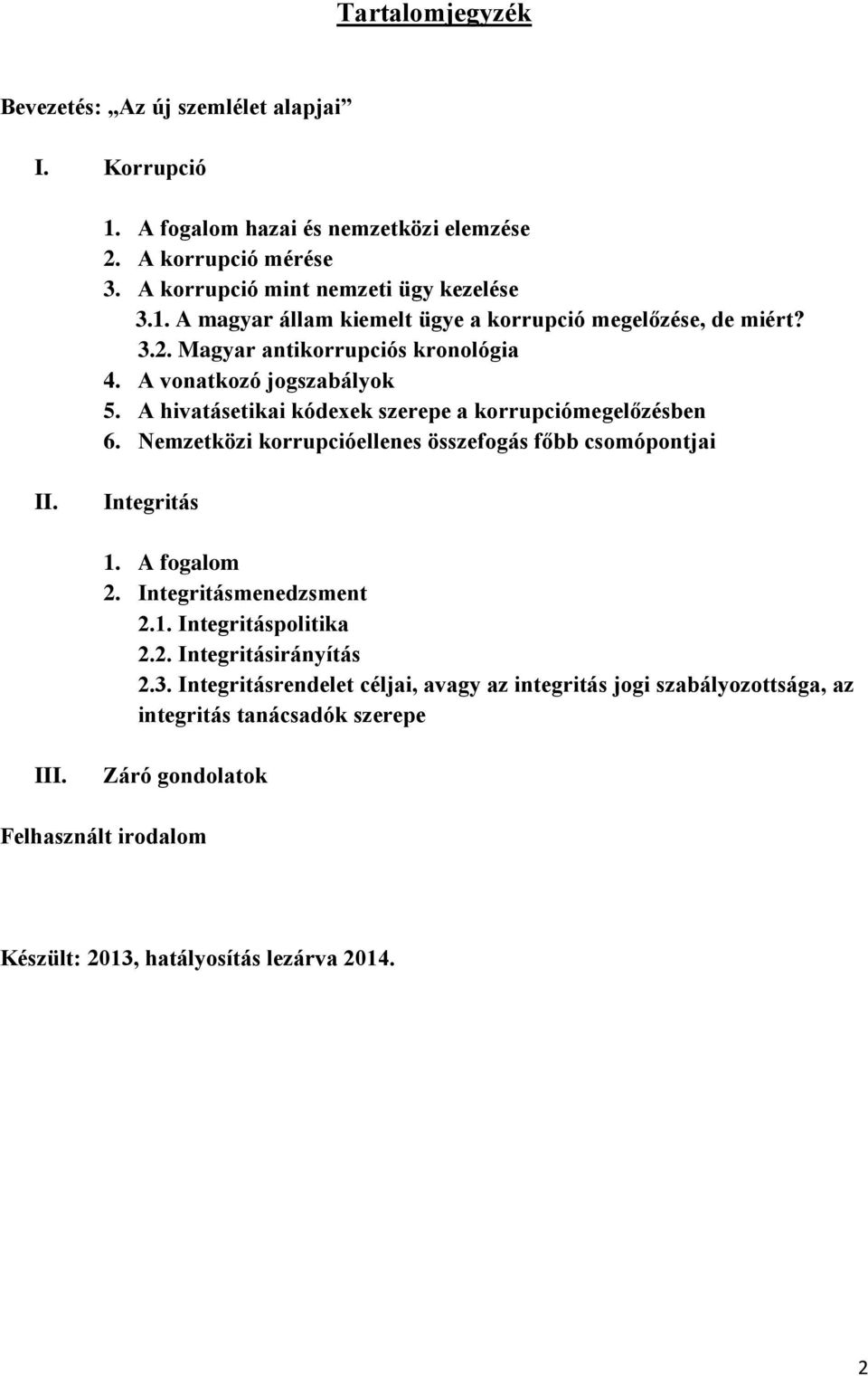 Nemzetközi korrupcióellenes összefogás főbb csomópontjai II. Integritás 1. A fogalom 2. Integritásmenedzsment 2.1. Integritáspolitika 2.2. Integritásirányítás 2.3.