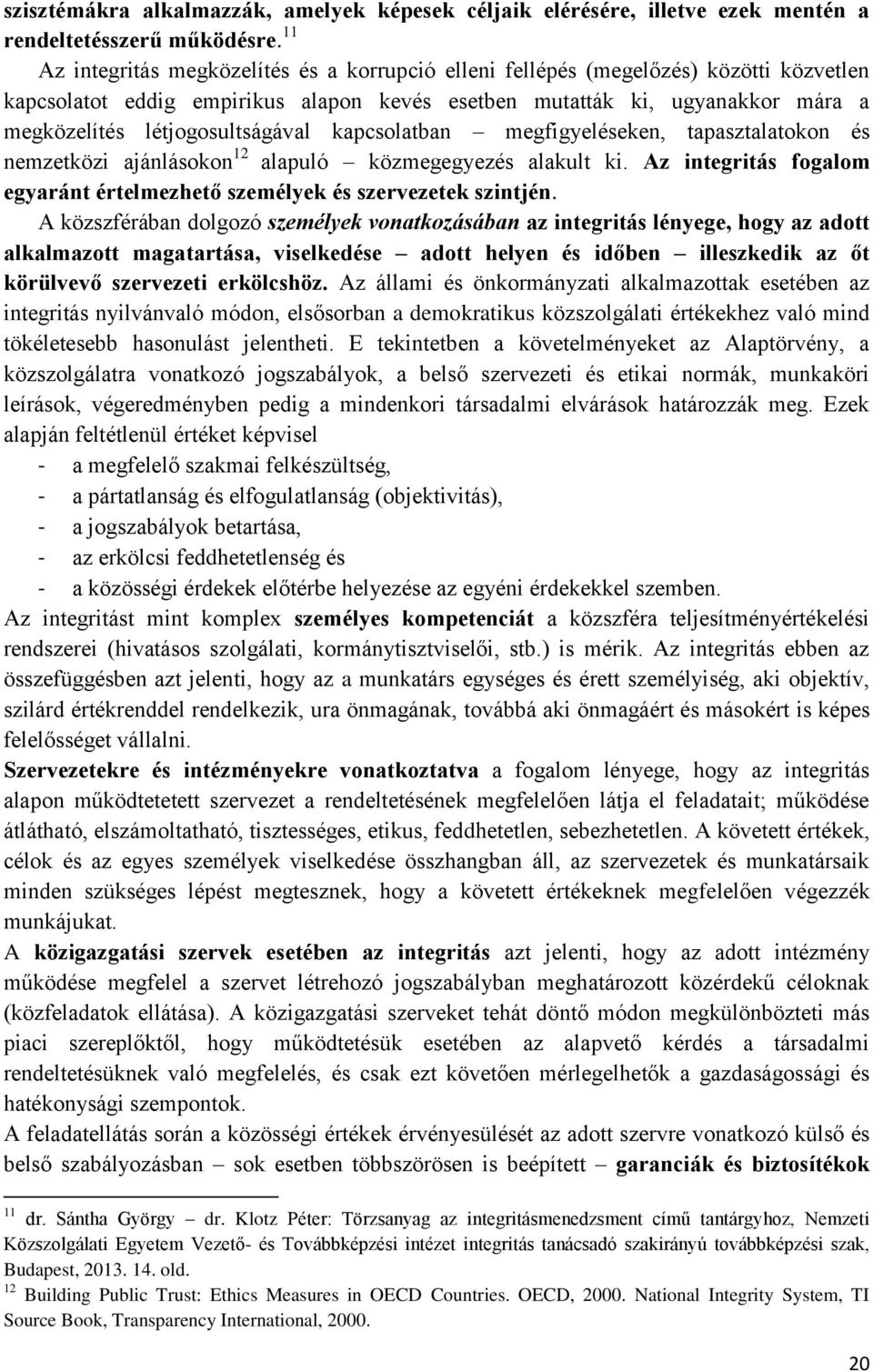 létjogosultságával kapcsolatban megfigyeléseken, tapasztalatokon és nemzetközi ajánlásokon 12 alapuló közmegegyezés alakult ki.