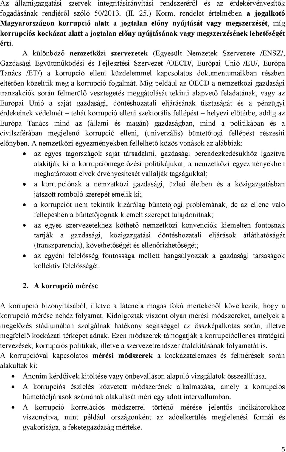 érti. A különböző nemzetközi szervezetek (Egyesült Nemzetek Szervezete /ENSZ/, Gazdasági Együttműködési és Fejlesztési Szervezet /OECD/, Európai Unió /EU/, Európa Tanács /ET/) a korrupció elleni