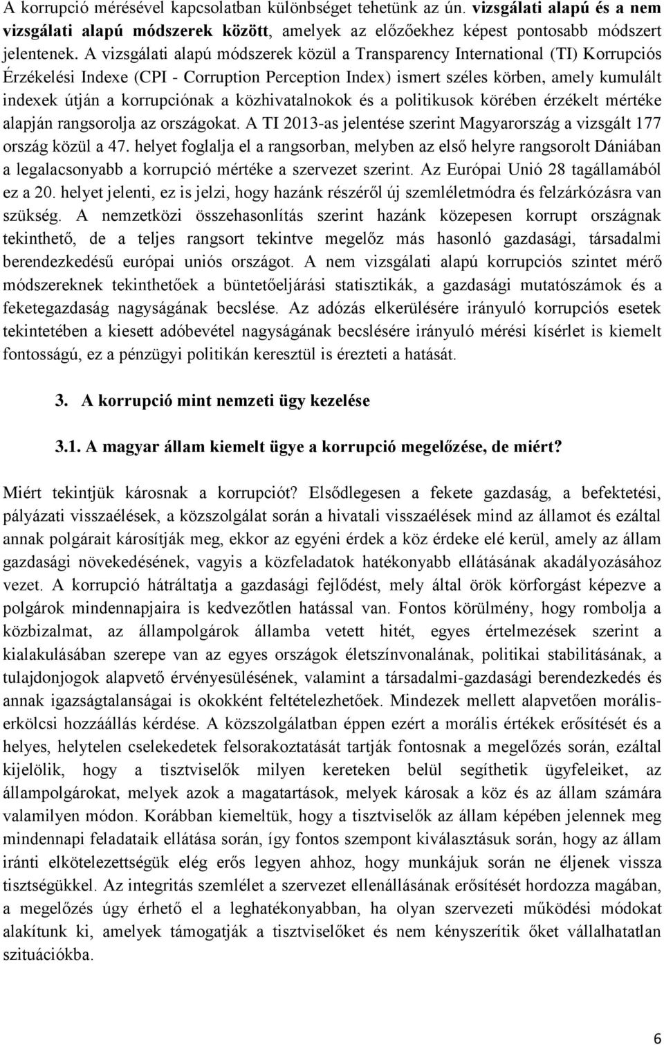 a közhivatalnokok és a politikusok körében érzékelt mértéke alapján rangsorolja az országokat. A TI 2013-as jelentése szerint Magyarország a vizsgált 177 ország közül a 47.