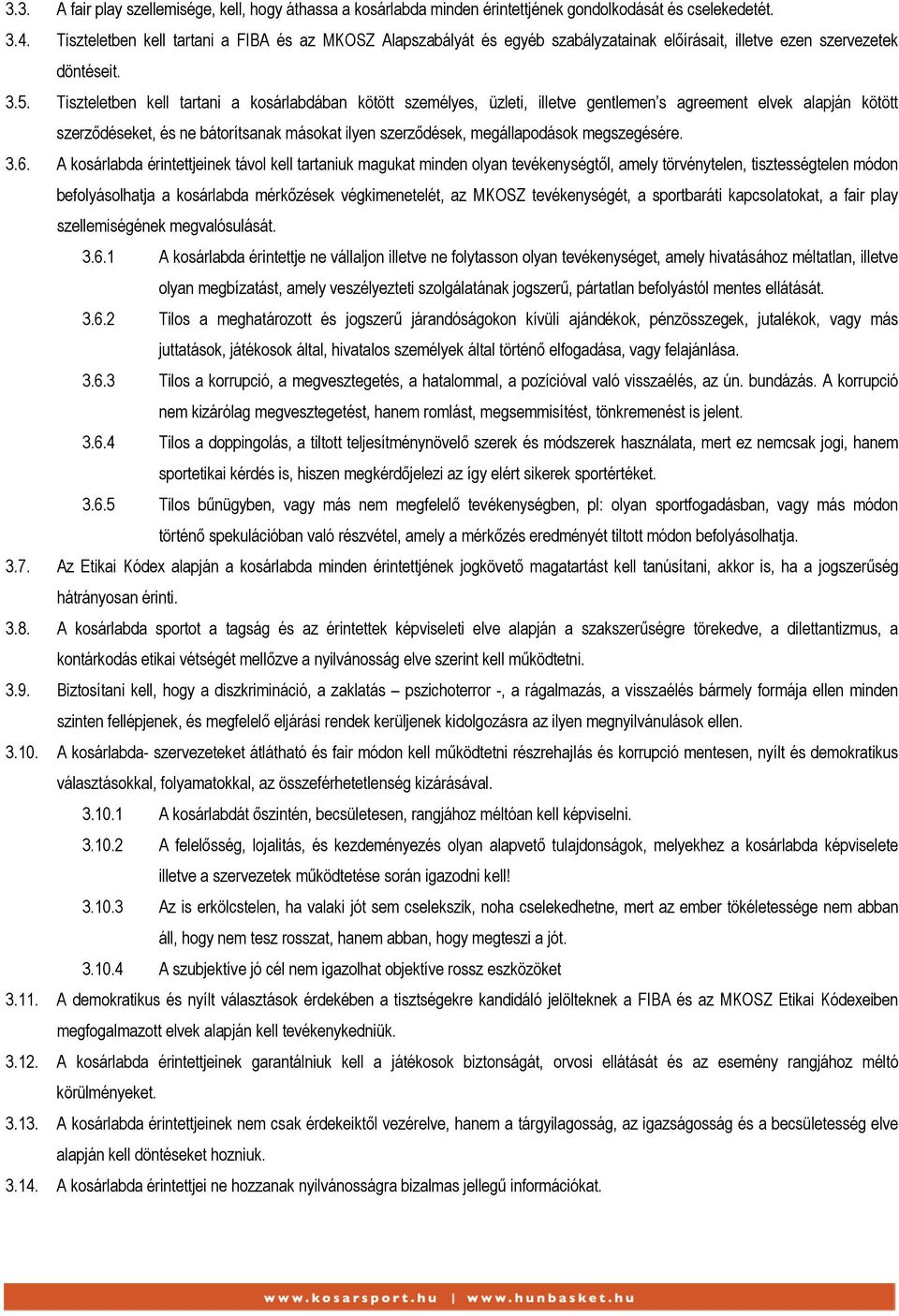 Tiszteletben kell tartani a kosárlabdában kötött személyes, üzleti, illetve gentlemen s agreement elvek alapján kötött szerződéseket, és ne bátorítsanak másokat ilyen szerződések, megállapodások