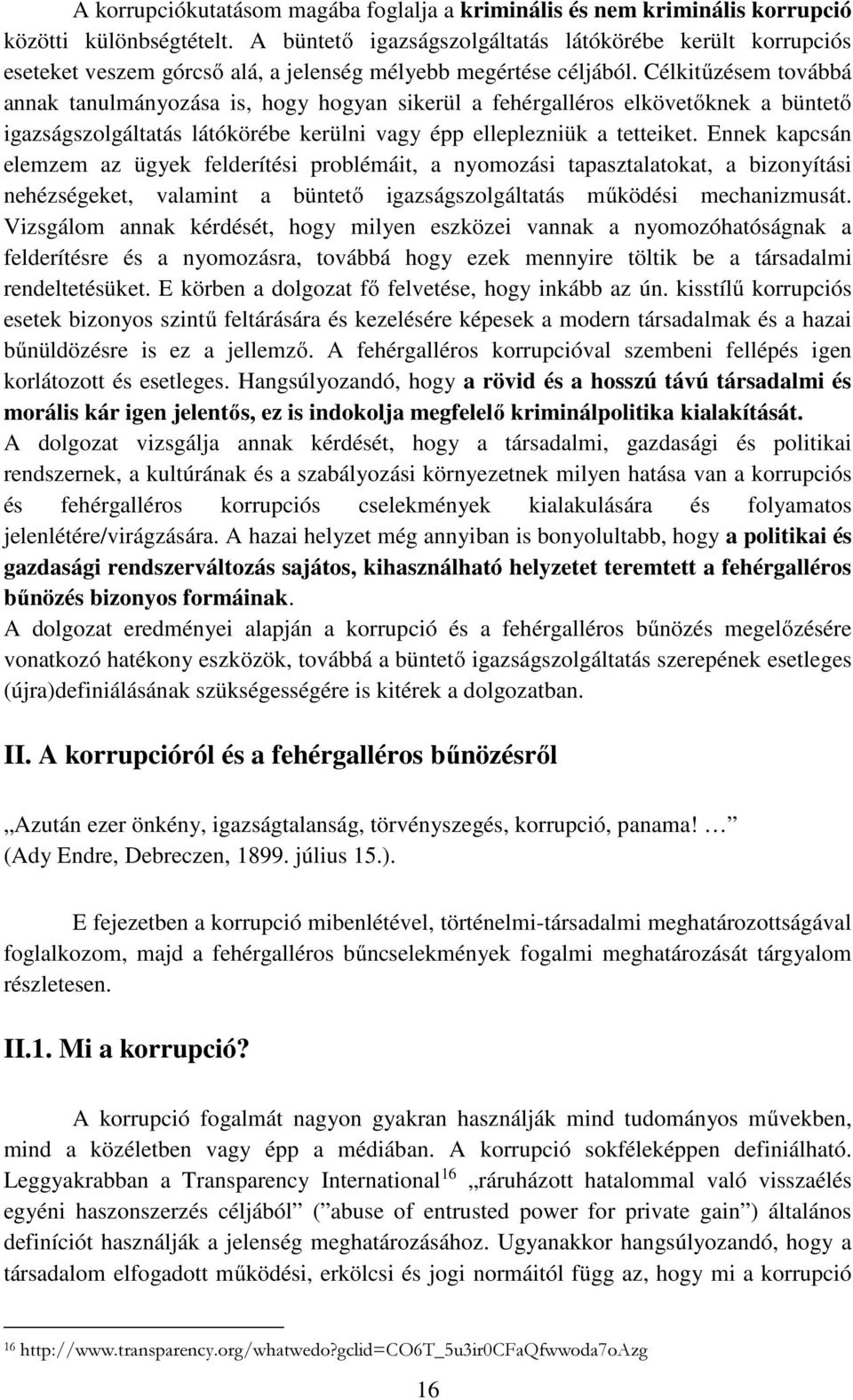 Célkitűzésem továbbá annak tanulmányozása is, hogy hogyan sikerül a fehérgalléros elkövetőknek a büntető igazságszolgáltatás látókörébe kerülni vagy épp elleplezniük a tetteiket.