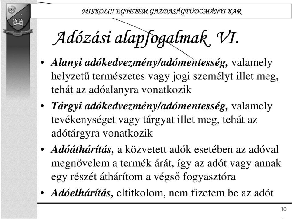 adóalanyra vonatkozik Tárgyi adókedvezmény/adómentesség, valamely tevékenységet vagy tárgyat illet meg, tehát az