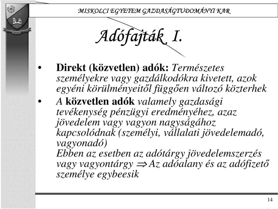 függően változó közterhek A közvetlen adók valamely gazdasági tevékenység pénzügyi eredményéhez, azaz