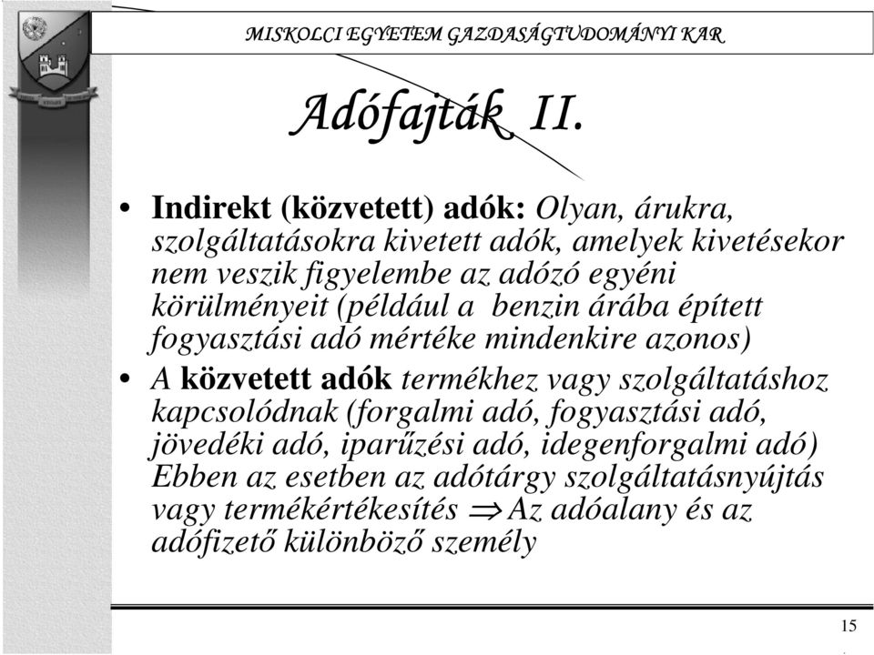 adózó egyéni körülményeit (például a benzin árába épített fogyasztási adó mértéke mindenkire azonos) A közvetett adók