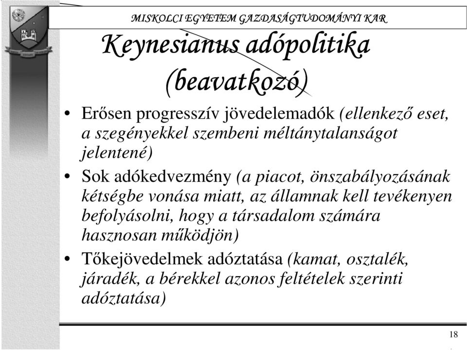 kétségbe vonása miatt, az államnak kell tevékenyen befolyásolni, hogy a társadalom számára hasznosan