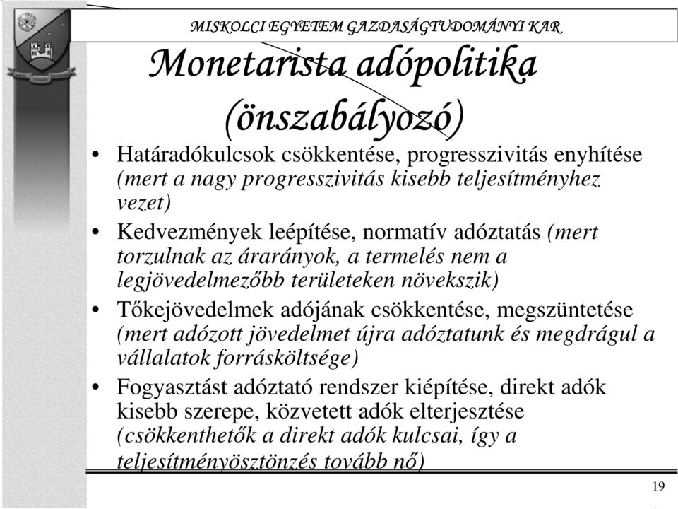 Tőkejövedelmek adójának csökkentése, megszüntetése (mert adózott jövedelmet újra adóztatunk és megdrágul a vállalatok forrásköltsége) Fogyasztást