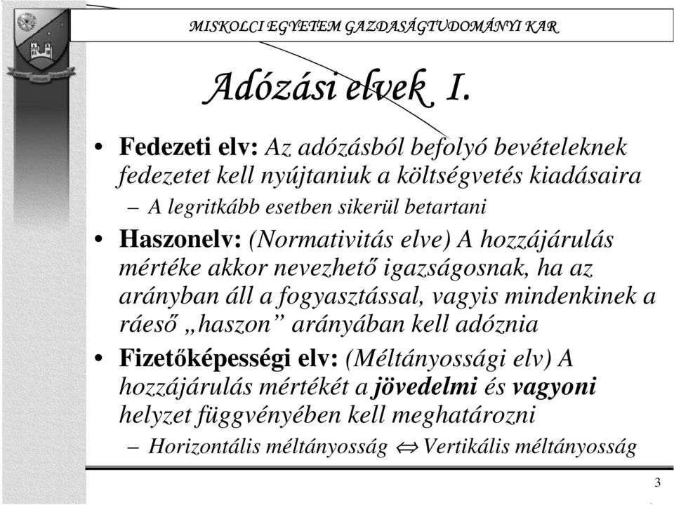 sikerül betartani Haszonelv: (Normativitás elve) A hozzájárulás mértéke akkor nevezhető igazságosnak, ha az arányban áll a