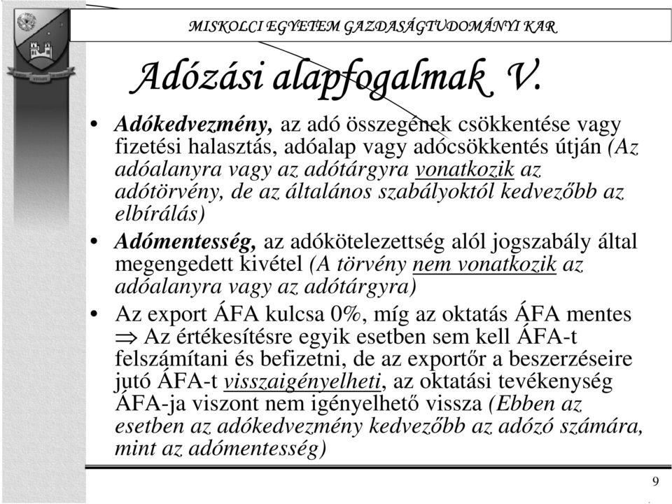 általános szabályoktól kedvezőbb az elbírálás) Adómentesség, az adókötelezettség alól jogszabály által megengedett kivétel (A törvény nem vonatkozik az adóalanyra vagy az