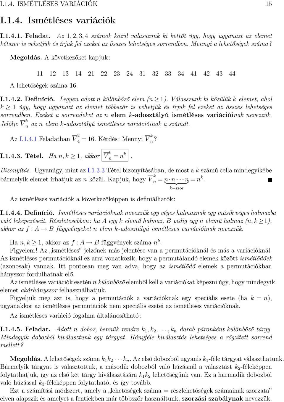 A következőket kapjuk: 11 12 13 14 21 22 23 24 31 32 33 34 41 42 43 44 A lehetőségek száma 16. I.1.4.2. Definíció. Legyen adott n különböző elem (n 1).