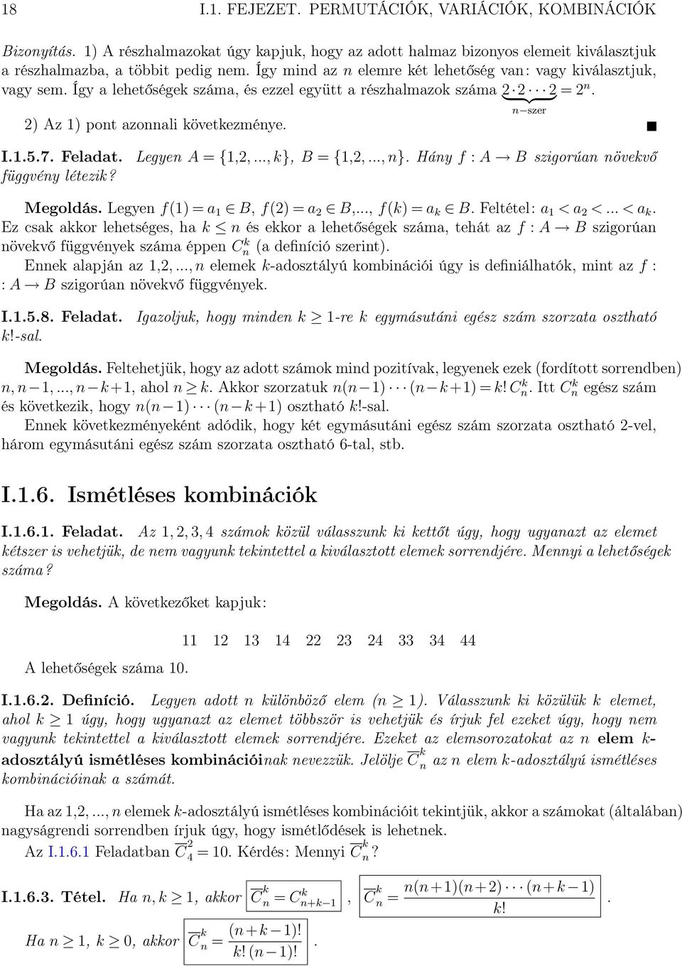 7. Feladat. függvény létezik? Legyen A = {1,2,..., k}, B = {1,2,..., n}. Hány f : A B szigorúan növekvő Megoldás. Legyen f(1) = a 1 B, f(2) = a 2 B,..., f(k) = a k B. Feltétel: a 1 < a 2 <... < a k.