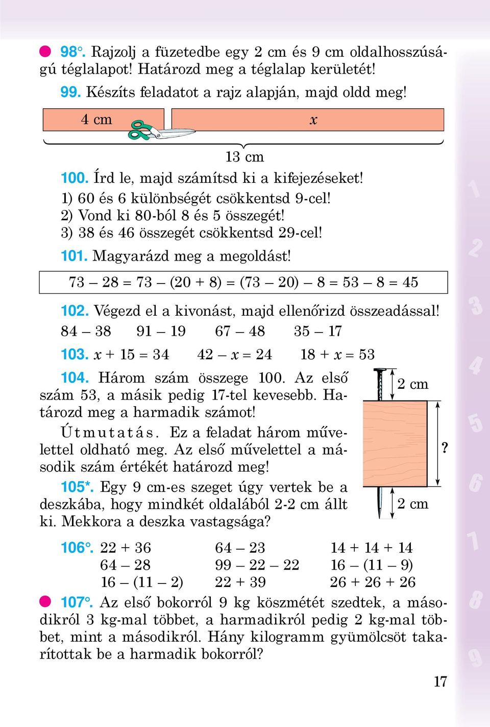 73 28 = 73 (20 + 8) = (73 20) 8 = 53 8 = 45 102. Végezd el a kivonást, majd ellenőrizd összeadással! 84 38 91 19 67 48 35 17 103. х + 15 = 34 42 х = 24 18 + х = 53 104. Három szám összege 100.