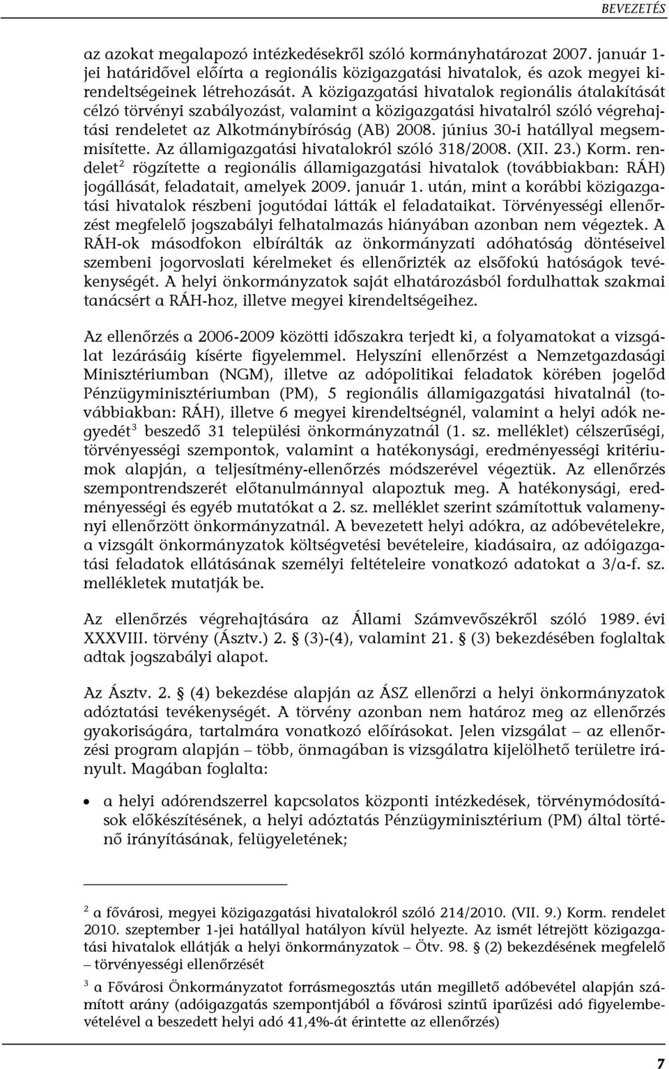 június 30-i hatállyal megsemmisítette. Az államigazgatási hivatalokról szóló 318/2008. (XII. 23.) Korm.