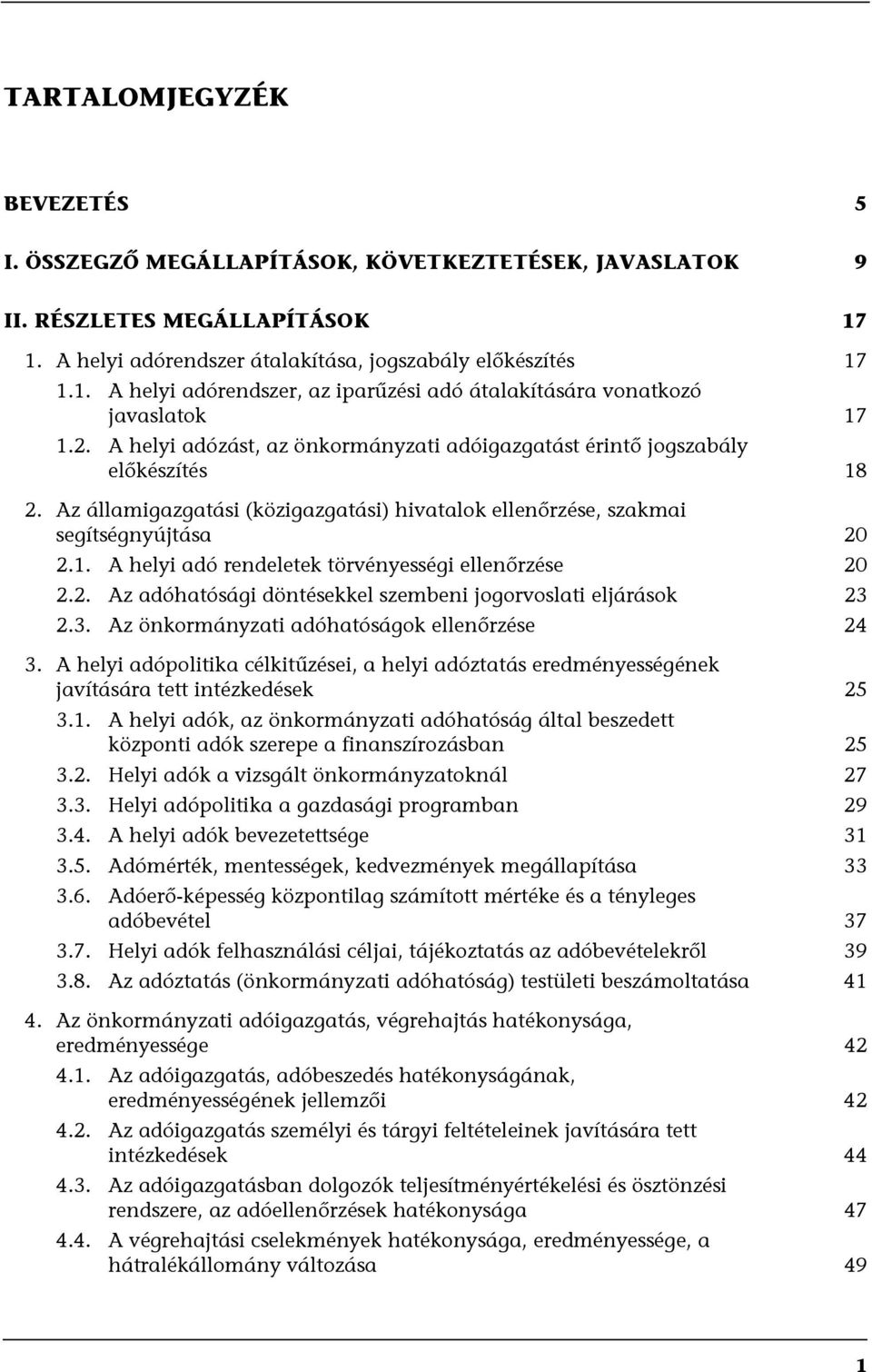 2. Az adóhatósági döntésekkel szembeni jogorvoslati eljárások 23 2.3. Az önkormányzati adóhatóságok ellenőrzése 24 3.