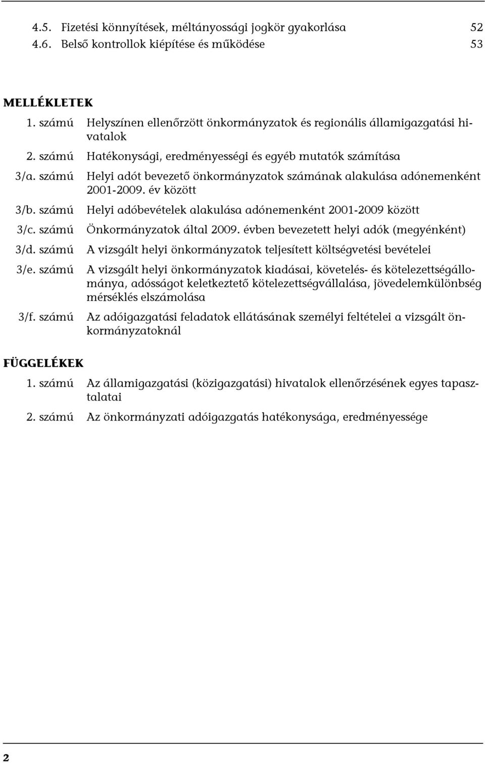 számú 3/f. számú Helyi adót bevezető önkormányzatok számának alakulása adónemenként 2001-2009. év között Helyi adóbevételek alakulása adónemenként 2001-2009 között Önkormányzatok által 2009.