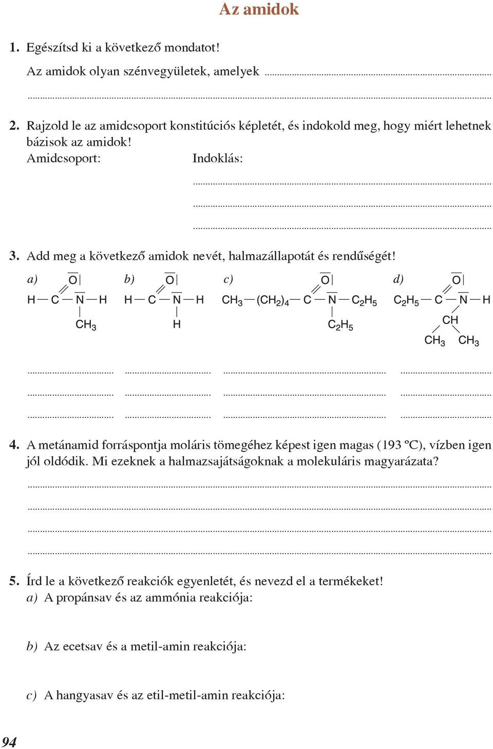 Add meg a következõ amidok nevét, halmazállapotát és rendûségét!.................................... 4.