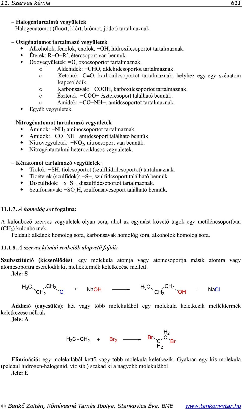 o Ketonok: =, karbonilcsoportot tartalmaznak, helyhez egy-egy szénatom kapcsolódik. o Karbonsavak:, karboxilcsoportot tartalmaznak. o Észterek: észtercsoport található bennük.