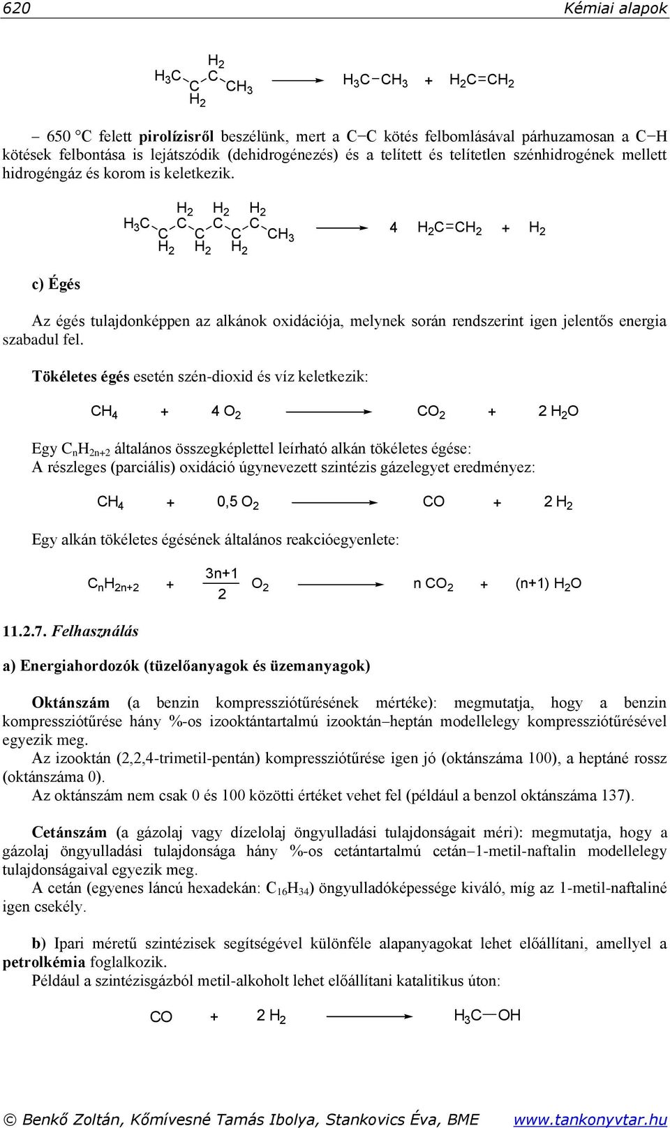 Tökéletes égés esetén szén-dioxid és víz keletkezik: 4 + 4 2 2 + 2 2 Egy n 2n+2 általános összegképlettel leírható alkán tökéletes égése: A részleges (parciális) oxidáció úgynevezett szintézis