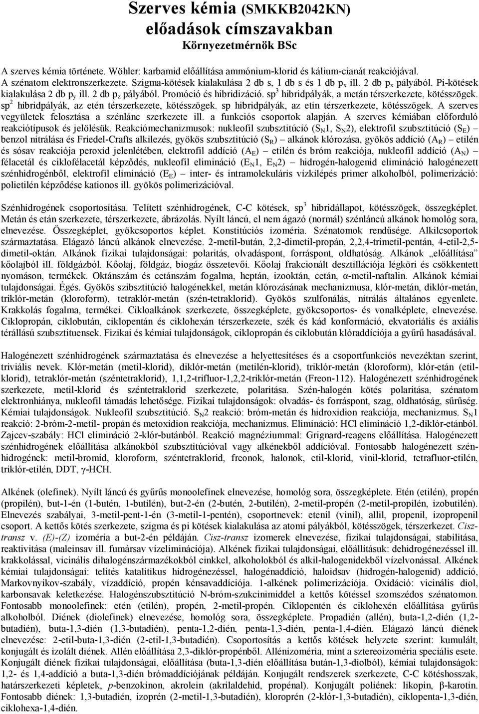 sp 3 hibridpályák, a metán térszerkezete, kötésszögek. sp 2 hibridpályák, az etén térszerkezete, kötésszögek. sp hibridpályák, az etin térszerkezete, kötésszögek.