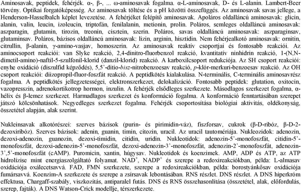 Apoláros oldalláncú aminosavak: glicin, alanin, valin, leucin, izoleucin, triptofán, fenilalanin, metionin, prolin.