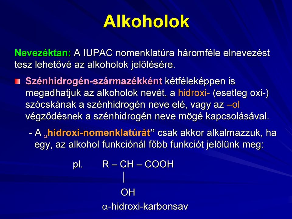 szócskának a szénhidrogén neve elé, vagy az ol végződésnek a szénhidrogén neve mögé kapcsolásával.