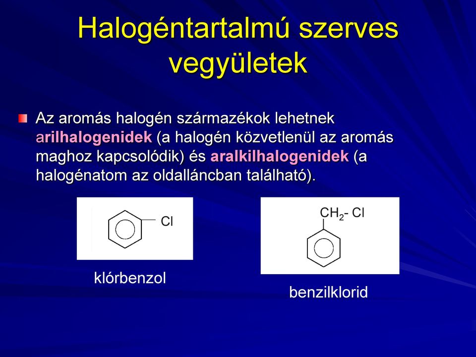 az aromás maghoz kapcsolódik) és aralkilhalogenidek (a