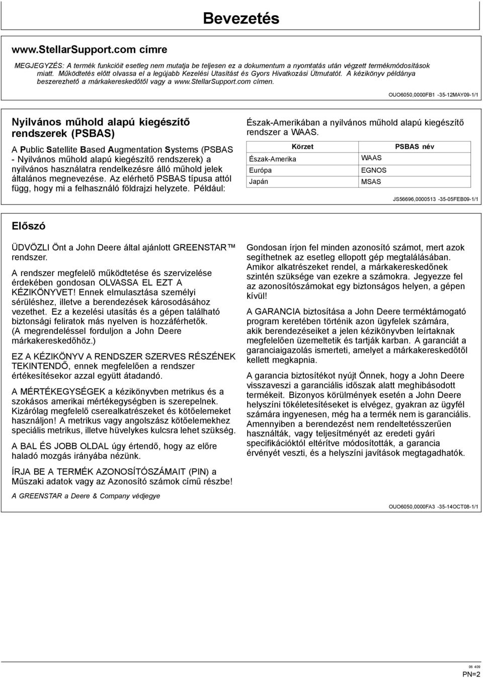 OUO6050,0000FB1 35 12MAY09 1/1 Nyilvános műhold alapú kiegészítő rendszerek (PSBAS) A Public Satellite Based Augmentation Systems (PSBAS Nyilvános műhold alapú kiegészítő rendszerek) a nyilvános