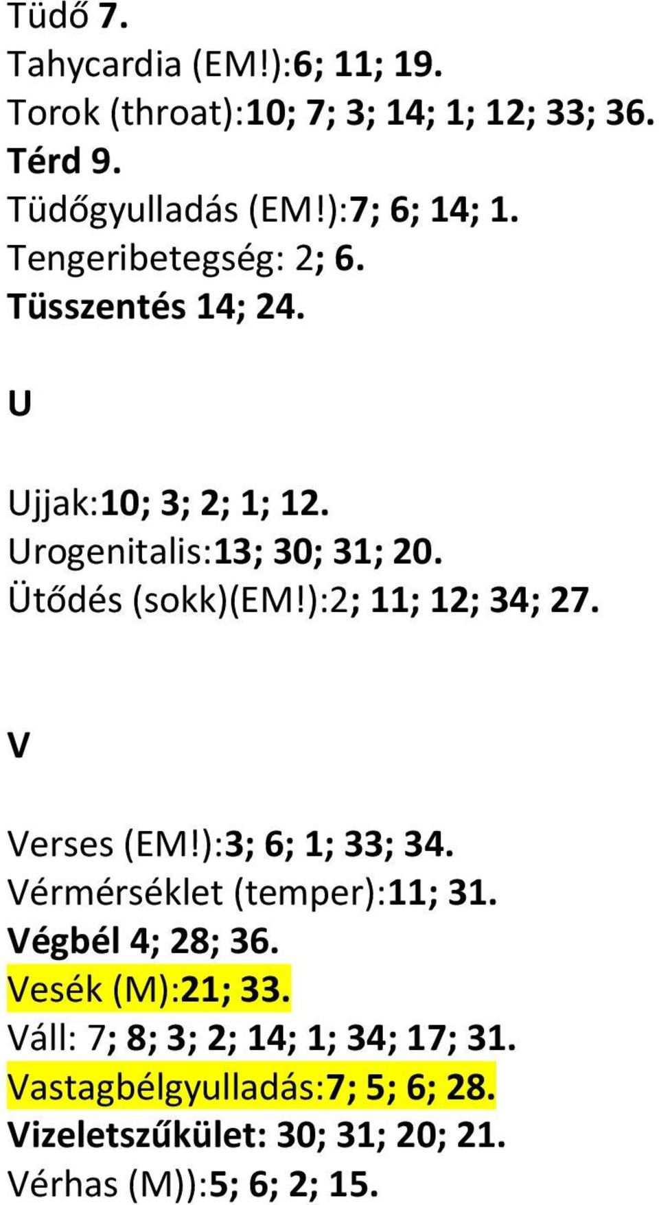 ):2; 11; 12; 34; 27. V Verses (EM!):3; 6; 1; 33; 34. Vérmérséklet (temper):11; 31. Végbél 4; 28; 36. Vesék (M):21; 33.