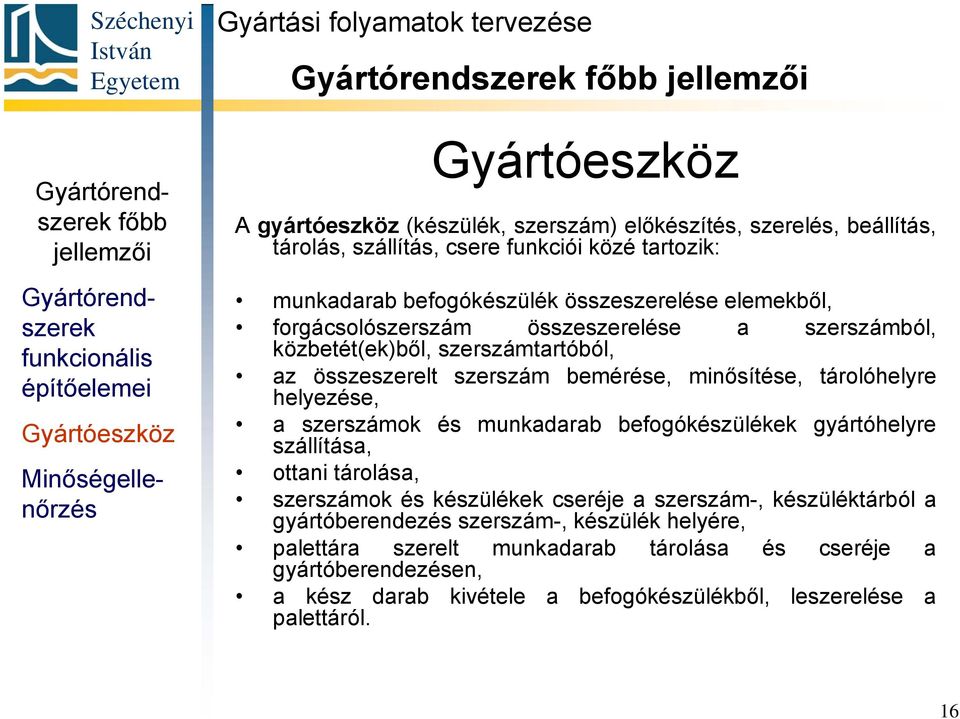 szerszámból, az összeszerelt szerszám bemérése, minősítése, tárolóhelyre helyezése, a szerszámok és munkadarab befogókészülékek gyártóhelyre szállítása, ottani tárolása, szerszámok és készülékek