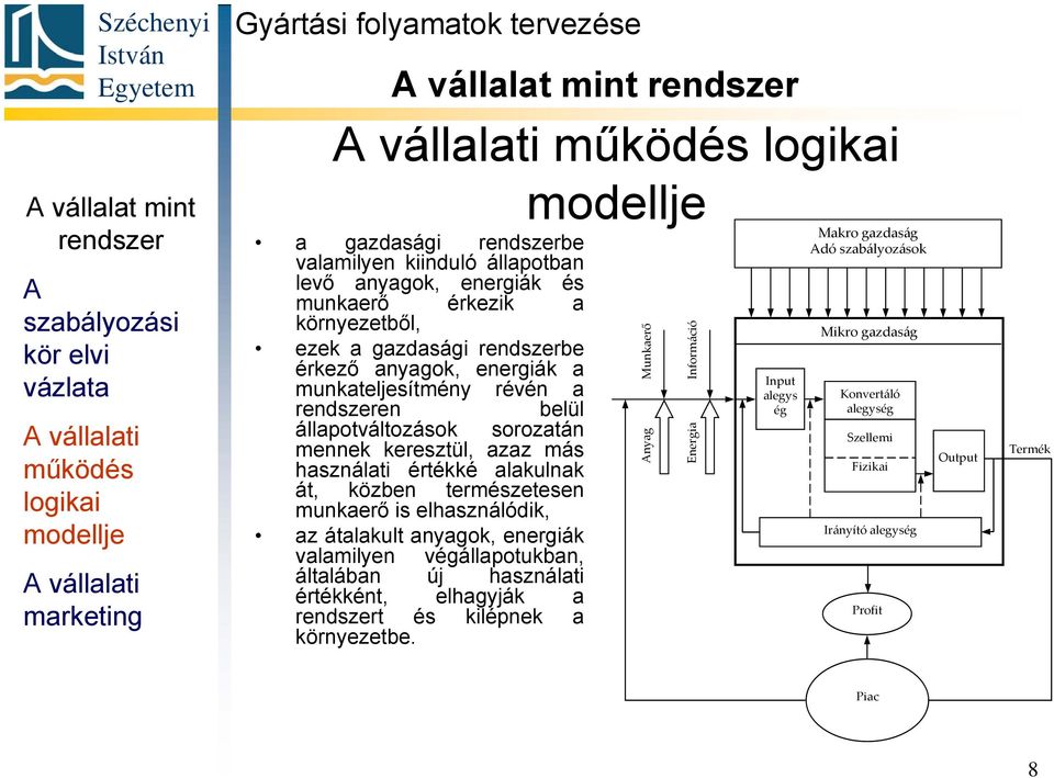 állapotváltozások sorozatán mennek keresztül, azaz más használati értékké alakulnak át, közben természetesen munkaerő is elhasználódik, az átalakult anyagok, energiák valamilyen végállapotukban,