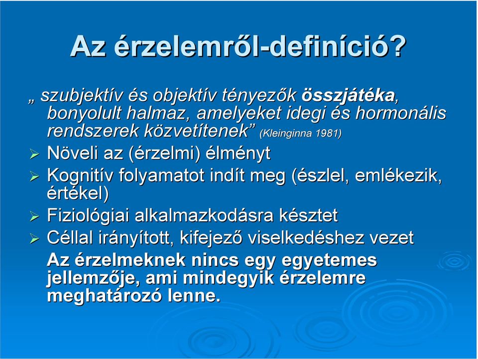 közvetk zvetítenek (Kleinginna 1981) Növeli az (érzelmi)( élményt Kognitív v folyamatot indít t meg (észlel,(