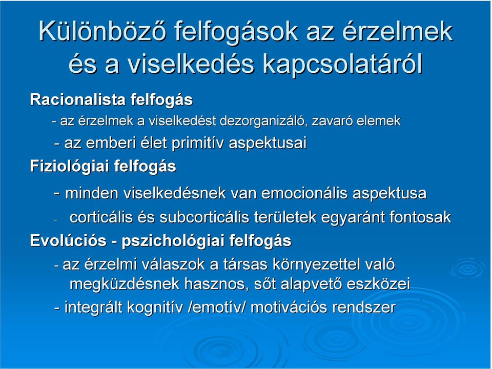 emocionális aspektusa - corticális és s subcorticális területek egyaránt fontosak Evolúci ciós - pszichológiai felfogás - az