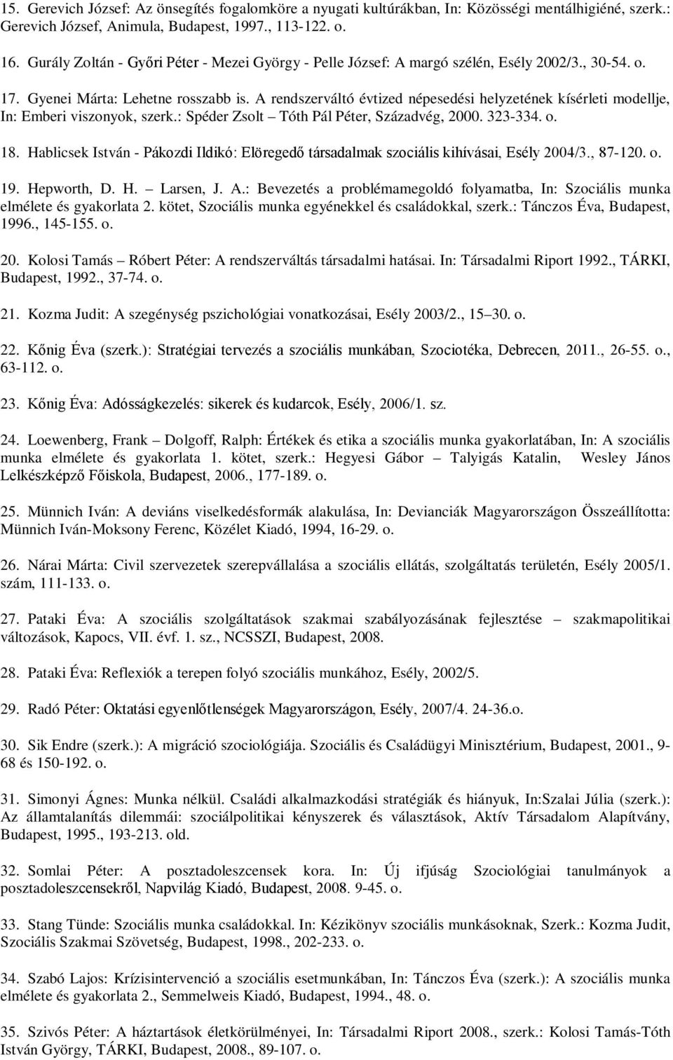 A rendszerváltó évtized népesedési helyzetének kísérleti modellje, In: Emberi viszonyok, szerk.: Spéder Zsolt Tóth Pál Péter, Századvég, 2000. 323-334. o. 18.