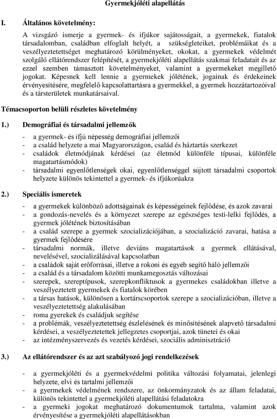 veszélyeztetettséget meghatározó körülményeket, okokat, a gyermekek védelmét szolgáló ellátórendszer felépítését, a gyermekjóléti alapellátás szakmai feladatait és az ezzel szemben támasztott