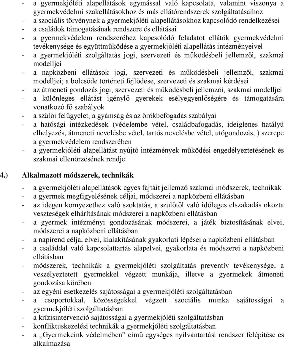 a gyermekjóléti alapellátás intézményeivel - a gyermekjóléti szolgáltatás jogi, szervezeti és működésbeli jellemzői, szakmai modelljei - a napközbeni ellátások jogi, szervezeti és működésbeli