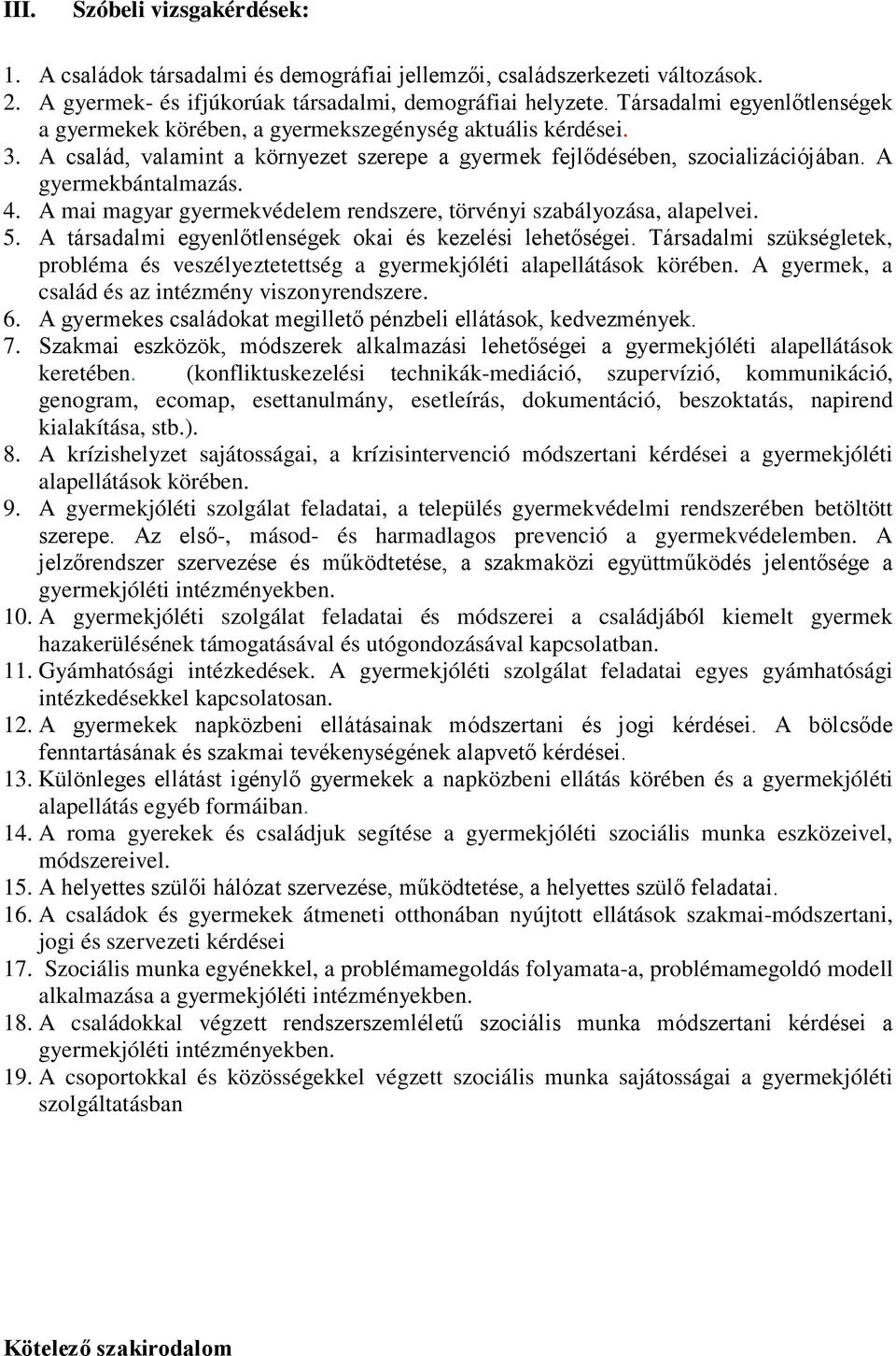 A mai magyar gyermekvédelem rendszere, törvényi szabályozása, alapelvei. 5. A társadalmi egyenlőtlenségek okai és kezelési lehetőségei.