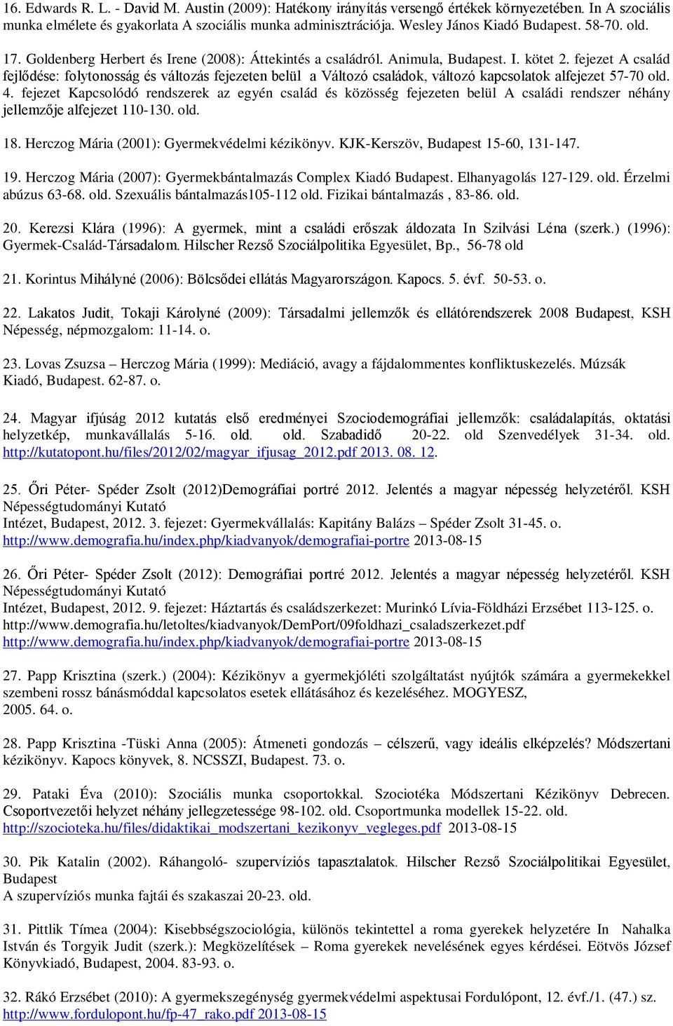 fejezet A család fejlődése: folytonosság és változás fejezeten belül a Változó családok, változó kapcsolatok alfejezet 57-70 old. 4.